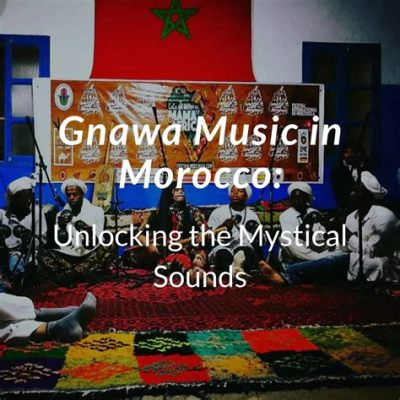  Gnawa Blues – Mystische Klänge aus dem Herzen Marokkos