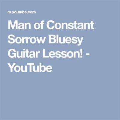  Man of Constant Sorrow - Ein Bluesiges Klagelied voller melancholischer Schönheit